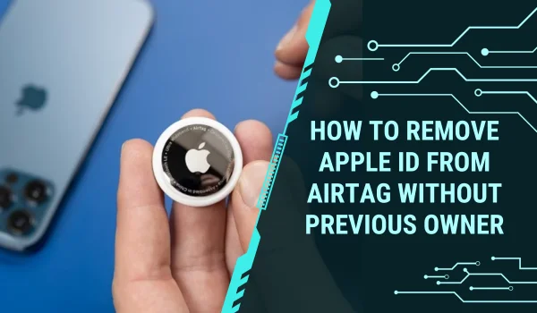 How to Remove Apple ID from AirTag Without Previous Owner